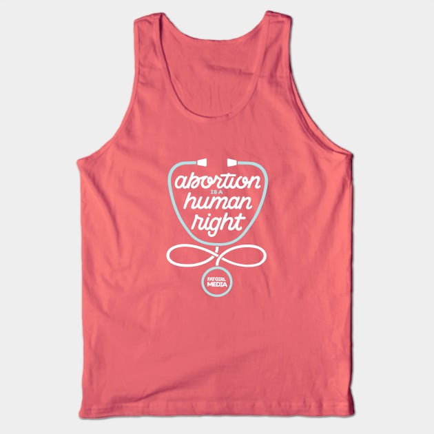 Abortion is a Human Right (lighter design) Tank Top by Fat Girl Media